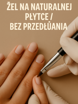 ŻEL NA NATURALNEJ PŁYTCE/BEZ PRZEDŁUŻANIA